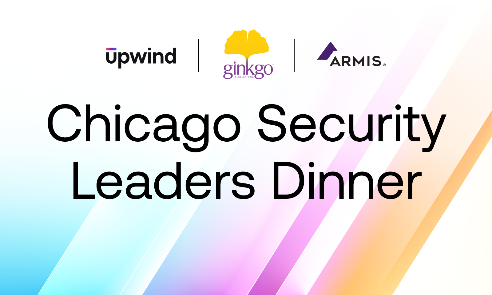 Banner for the Chicago Security Leaders Dinner with logos for Upwind, Ginkgo, and Armis. Background features diagonal pastel gradients.