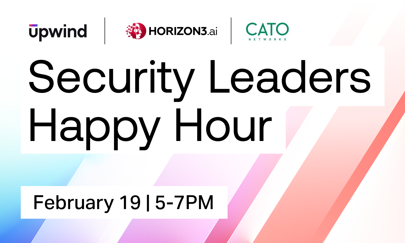 Event banner with logos for Upwind, Horizon3.ai, and CATO Networks at the top. Text reads Security Leaders Happy Hour and February 19 | 5-7PM. Colorful geometric background with blue, pink, and purple gradients.