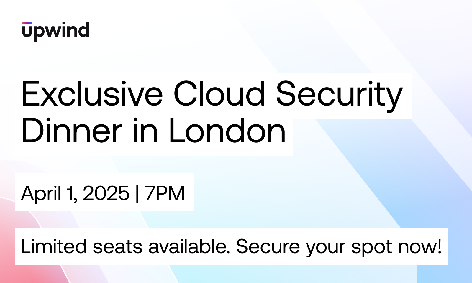 Advertisement for an Exclusive Cloud Security Dinner in London hosted by Upwind on April 1, 2025, at 7 PM. It mentions limited seats and encourages securing a spot. The design features a pastel gradient background.