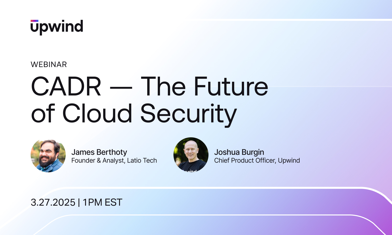 Webinar advertisement titled CADR — The Future of Cloud Security with headshots of James Berthoty and Joshua Burgin. Includes details: March 27, 2025, 1 PM EST. Background has a gradient from white to light blue and purple.